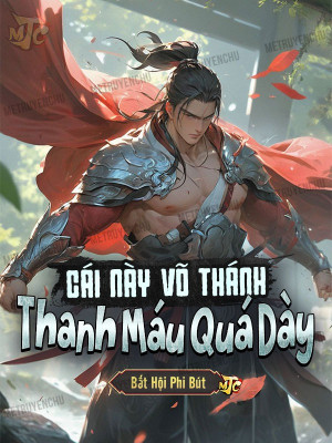 Cái Này Võ Thánh Thanh Máu Quá Dày