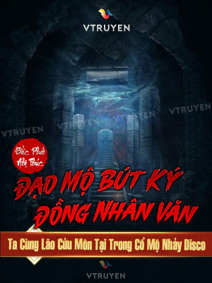 Đạo Mộ Bút Ký Đồng Nhân Văn - Ta Cùng Lão Cửu Môn Tại Trong Cổ Mộ Nhảy Disco