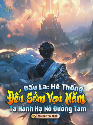 Đấu La: Hệ Thống Đến Sớm Vạn Năm, Ta Hành Hạ Nổ Đường Tam