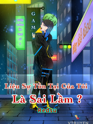 Liệu Sự Tồn Tại Của Tôi Là Sai Lầm ?