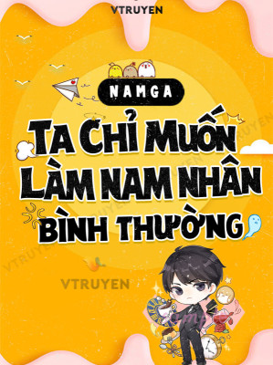 Ta Chỉ Muốn Làm Nam Nhân Bình Thường