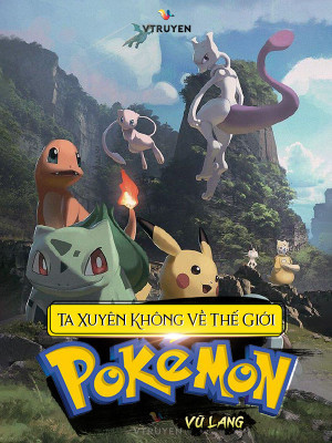 Ta Xuyên Không Vào Thế Giới Pokemon