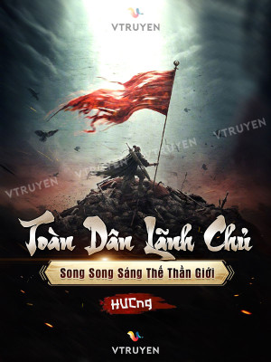 Toàn Dân Lãnh Chủ Song Song Sáng Thế Thần Giới 