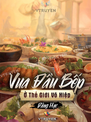 Vua Đầu Bếp Ở Thế Giới Võ Hiệp